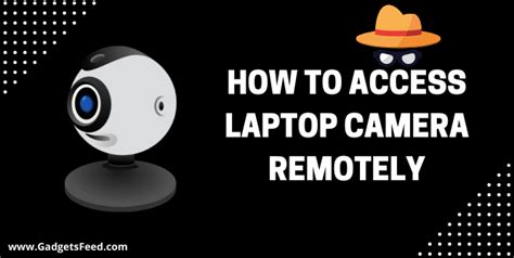 How To Access Laptop Camera Remotely (6 Easy Ways)